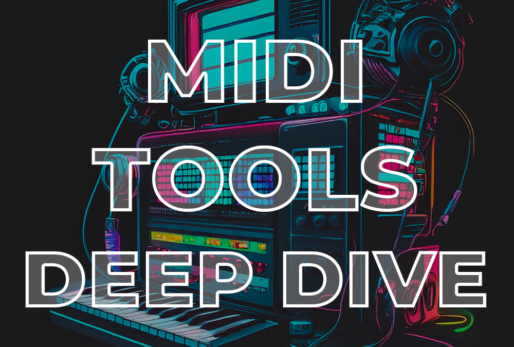 MIDI Tools Deep Dive