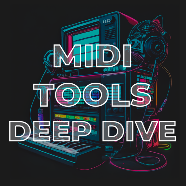 MIDI Tools Deep Dive