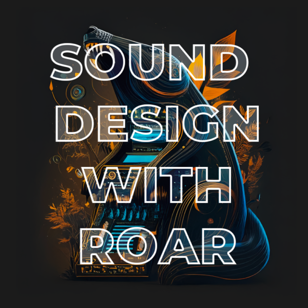 Sound Design with Roar