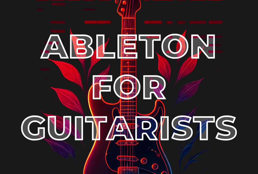 Ableton for Guitarists