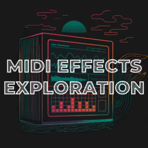 MIDI Effects Exploration