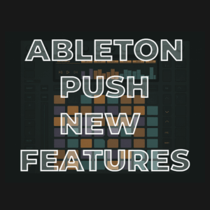 Ableton PUSH New Features